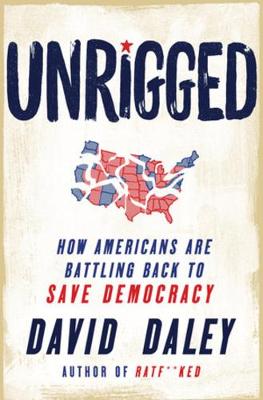Unrigged: How Americans Are Battling Back to Save Democracy