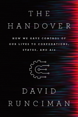 Handover: How We Gave Control of Our Lives to Corporations, States and AIs