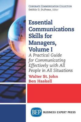 Essential Communications Skills for Managers, Volume I: A Practical Guide for Communicating Effectively with All People in All  Situations