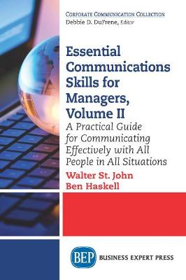 Essential Communications Skills for Managers, Volume II: A Practical Guide for Communicating Effectively with All People in All  Situations