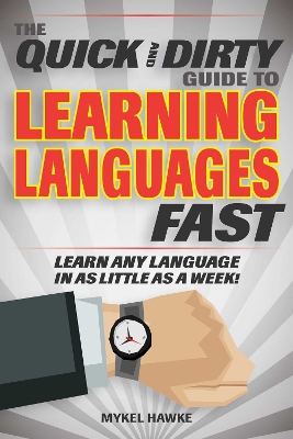 Quick and Dirty Guide to Learning Languages Fast: Learn Any Language in as Little as a Week!