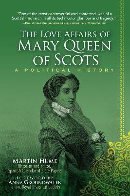 Love Affairs of Mary Queen of Scots: A Political History