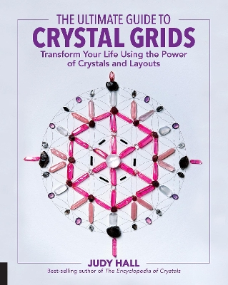 Ultimate Guide to Crystal Grids: Transform Your Life Using the Power of Crystals and Layouts