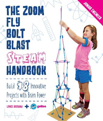 Zoom, Fly, Bolt, Blast STEAM Handbook: Build 18 Innovative Projects with Brain Power