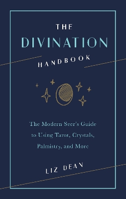 Divination Handbook: The Modern Seer's Guide to Using Tarot, Crystals, Palmistry, and More