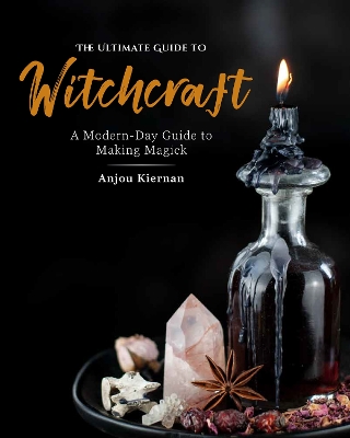Ultimate Guide to Witchcraft: A Modern-Day Guide to Making Magick