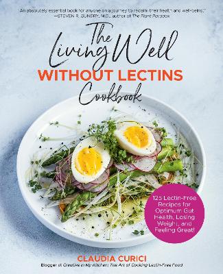 Living Well Without Lectins Cookbook: 100 Lectin-Free Recipes for Optimum Gut Health, Losing Weight, and Feeling Great