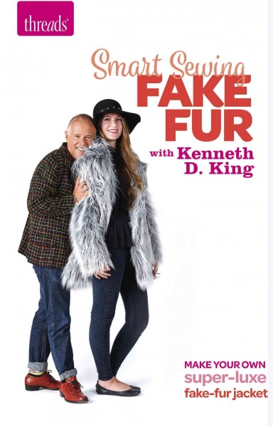 Smart Sewing: Fake Fur with Kenneth D. King: Make Your Own Super-Luxe Fake-Fur Jacket