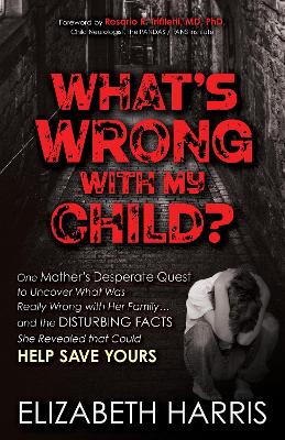 What's Wrong with My Child?: One Mother's Desperate Quest to Uncover What Was Really Wrong with Her  Family ... and The Disturbing Facts She Revealed that Could Help Save Yours