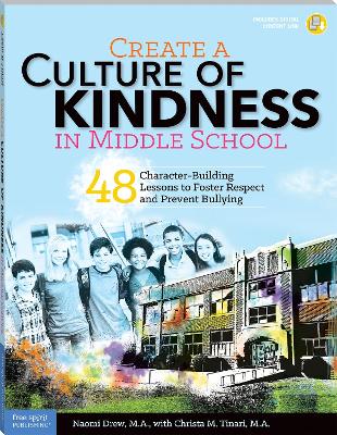 Create a Culture of Kindness in Middle School: 48 Character-Building Lessons to Foster Respect and Prevent Bullying First Edition, Book with Digital Content