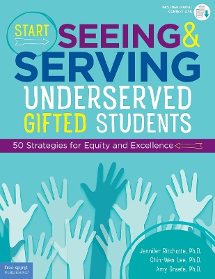 Start Seeing and Serving Underserved Gifted Students: 50 Strategies for Equity and Excellence First Edition, Book with Digital Content
