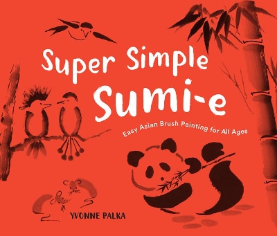 Super Simple Sumi-e: The Art of Asian Brush Painting