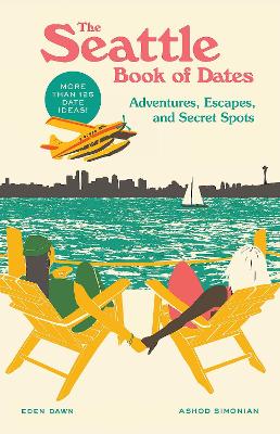 Seattle Book of Dates: Adventures, Escapes, and Secret Spots