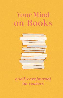 Your Mind on Books: A Self-Care Journal for Readers