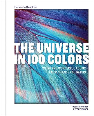 Universe in 100 Colors: Weird and Wondrous Colors from Science and Nature