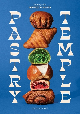 Pastry Temple: Baking with Inspired Flavors (A Pastry Cookbook for Croissant, Brioche, and  Puff Pastry)