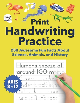 Print Handwriting Practice for Kids 8-12: 250 Awesome Fun Facts about Science, Animals, and History