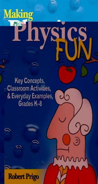 Making Physics Fun: Key Concepts, Classroom Activities, and Everyday Examples, Grades K?8
