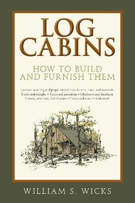 Log Cabins: How to Build and Furnish Them