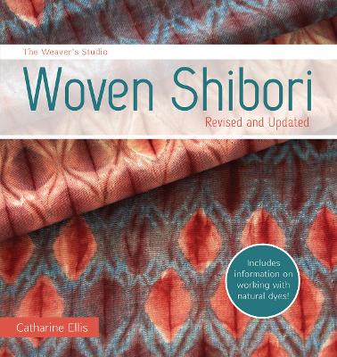 Weavers Studio - Woven Shibori: Revised and Updated burst: Now with information on working with natural dyes!