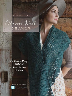 Interweave Presents - Classic Knit Shawls: 20 Timeless Designs Featuring Lace, Cables, and More