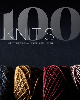 100 Knits: Interweave's Ultimate Pattern Collection