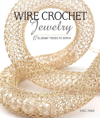 Wire Crochet Jewelry: 17 Elegant Pieces to Stitch