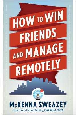 How to Win Friends and Manage Remotely 10th Revised edition