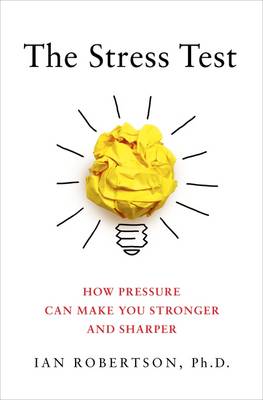 Stress Test: How Pressure Can Make You Stronger and Sharper