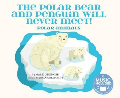 Polar Bear and Penguin Will Never Meet!: Polar Animals