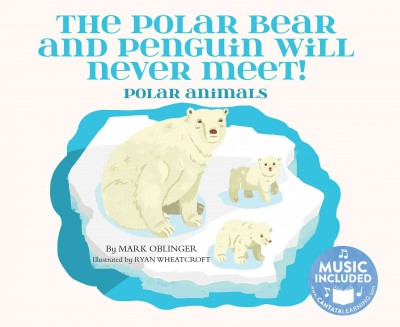 Polar Bear and Penguin Will Never Meet!: Polar Animals (Animal World): Polar Animals