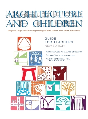 Architecture and Children: Integrated Design Education Using the Designed and Built, Natural and  Cultural Environment, New Edition (Hardcover)
