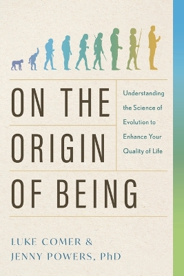 On the Origin of Being: Understanding the Science of Evolution to Enha