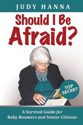 Should I Be Afraid?: A Survival Guide for Baby Boomers and Senior Citizens