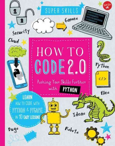How to Code 2.0: Pushing Your Skills Further with Python: Learn How to Code with Python and Pygame in 10 Easy Lessons
