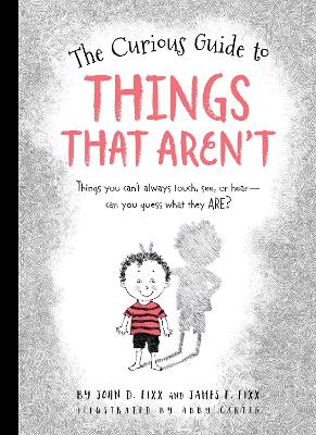 Curious Guide to Things That Aren't: Things you can't always touch, see, or hear. Can you guess what they are?