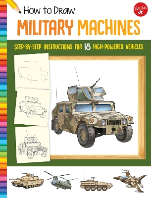 How to Draw Military Machines: Step-by-step instructions for 18 high-powered vehicles New Edition with new cover & price
