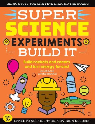 SUPER Science Experiments: Build It: Build rockets and racers and test energy forces!, Volume 2