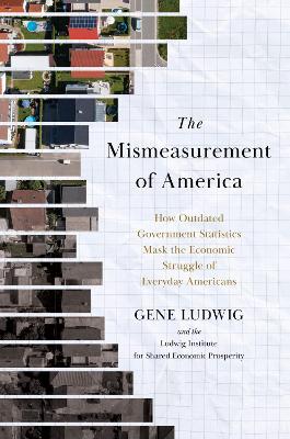 Mismeasurement of America: How Outdated Government Statistics Mask the Economic Struggle of Everyday  Americans