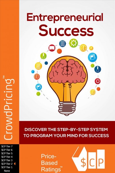 Entrepreneurial Success: Discover The Step-By-Step System To Program Your Mind For Success! Find Out How To Finally Set Yourself Up For Success, Starting With The Perfect Mindset!