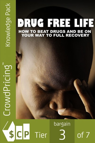 Drug Free Life: Learning About Defeat Drugs And Live Free Can Have Amazing Benefits For Your Life! Prevent substance abuse and take control of your life!