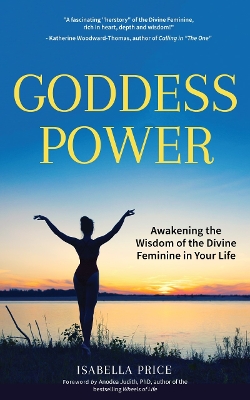 Goddess Power: Awakening the Wisdom of the Divine Feminine in Your Life (Feminine Energy  Book, Women Empowerment, Sacred Woman, for Fans of Warrior Goddess)