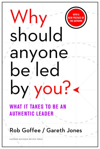 Why Should Anyone Be Led by You? With a New Preface by the Authors: What It Takes to Be an Authentic Leader