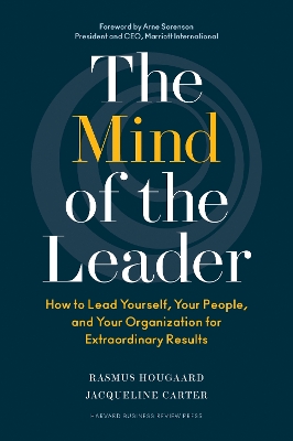 Mind of the Leader: How to Lead Yourself, Your People, and Your Organization for Extraordinary  Results