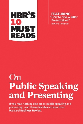 HBR's 10 Must Reads on Public Speaking and Presenting (with featured article  How to Give a Killer Presentation By Chris Anderson)