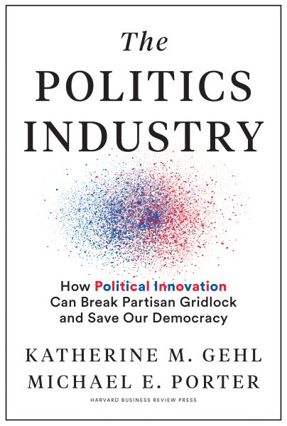 Politics Industry: How Political Innovation Can Break Partisan Gridlock and Save Our Democracy