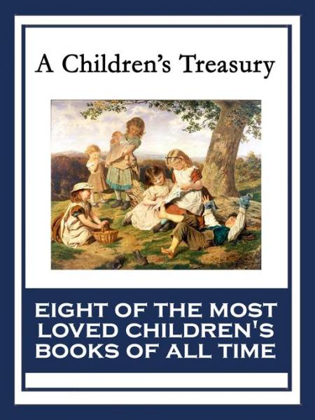 Children's Treasury: The Wonderful Wizard of Oz; Black Beauty; The Wind in the Willows; The Adventures of Pinocchio; The Story of Doctor Dolittle; The Song of Hiawatha; Heidi; Alice's Adventures in Wonderland