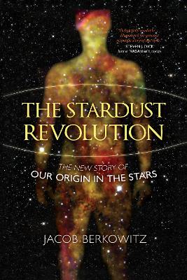 Stardust Revolution: The New Story of Our Origin in the Stars Revised Edition