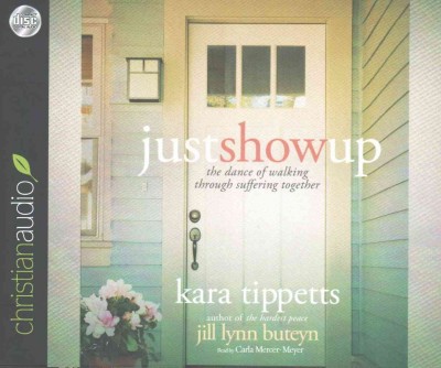 Just Show Up: The Dance of Walking through Suffering Together Unabridged edition