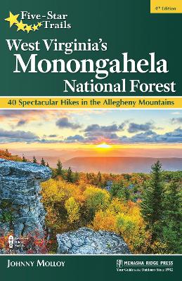 Five-Star Trails: West Virginia's Monongahela National Forest: 40 Spectacular Hikes in the Allegheny Mountains 4th Revised edition